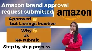 Approved 👍 but Listings Inactive | Why 🤔? | Amazon brand approval Request Re-submit #amazon 