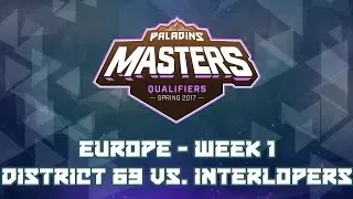 Paladins Masters Qualifiers Week 1 (EU) - District 69 vs. Interlopers