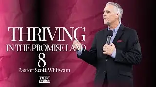 Thriving in the Promise Land 8 | Pastor Scott Whitwam