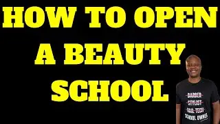 HOW TO OPEN A BEAUTY SCHOOL
