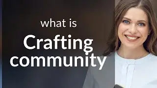 Crafting a Community: The Power of Collective Creativity