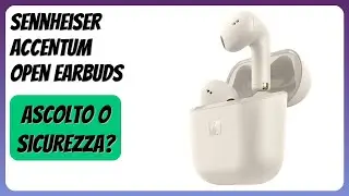 RECENSIONE (2026) : Sennheiser ACCENTUM Open Earbuds. DETTAGLI