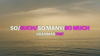 Grammar Test: SO / SUCH / SO MANY / SO MUCH