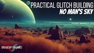 Practical Glitch Building in No Man's Sky