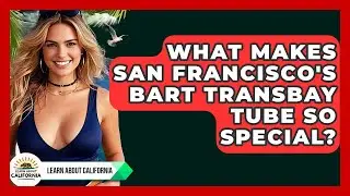 What Makes San Francisco's BART Transbay Tube So Special? - Learn About California