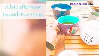 A late afternoon tea with Rae Dunn