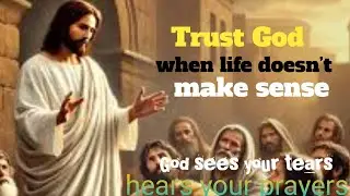 Trust God when life | doesn&rsquo;t make sense- Christian motivation