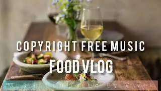 Copyright Free Music For Food Vlog | YouTube #vlogmusic #food #foodvlog
