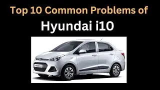 Top 10 common Problems of Hyundai i10