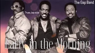 The Gap Band - Early In The Morning (truee_key style)