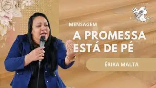 A PROMESSA ESTÁ DE PÉ | Érika Malta