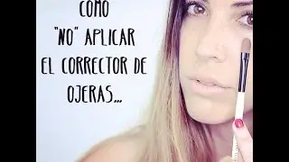 BASICOS: CÓMO NO APLICAR EL CORRECTOR DE OJERAS