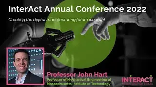 InterAct Conference - Future of Digital Manufacturing Ecosystems Speaker - Professor John Hart