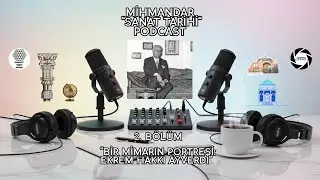 🏛 MİHMANDAR: SANAT TARİHİ 🎧 PODCAST 📜 EKREM HAKKI AYVERDİ 🎬 2. B&Ouml;L&Uuml;M