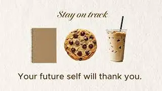 Stay on track. Your future self will thank you.