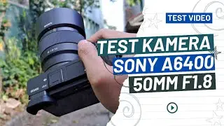 Test kamera Sony A6400 FE 50mm f1.8