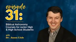 Biblical Astronomy Curriculum for Homeschool Students with Dr. Jason Lisle / Master Books Podcast