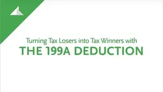 Turning Tax Losers into Tax Winners with the 199A Deduction