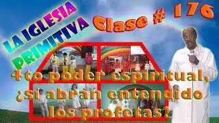 Clase #176: de la iglesia primitiva y 4to poder espiritual, &iquest;si abran entendido los profetas?