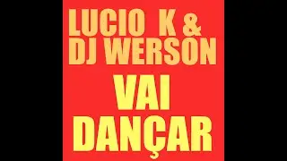 Lucio K & DJ Werson - Vai Dan&ccedil;ar (Ft. Don Maths)
