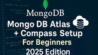 MongoDB Atlas + Compass Setup for Beginners | 2025 Edition