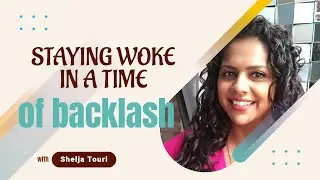 Staying Woke In a Time of Backlash / Shelja Tour