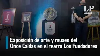 Feria de Manizales: exposición de arte y museo del Once Caldas en el teatro Los Fundadores