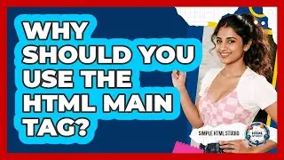 Why Should You Use The HTML Main Tag? - Simple HTML Studio