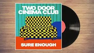 Two Door Cinema Club - Sure Enough