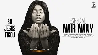 ESPECIAL NAIR NANY 🤍 Os Melhores Louvores Para Acalmar Seu Coração 🌿🙏