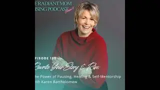 Rewrite Your Story & Rise: The Power of Pausing, Healing & Self-Mentorship with Karen Bartholomew