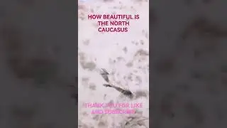 HOW BEAUTIFUL IS THE NORTH CAUCASUS...