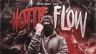 Byg Boy Jay- Hottie Flow