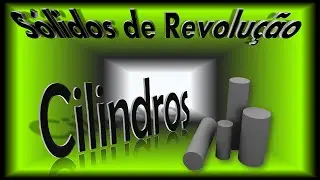 CILINDROS - Sólidos de Revolução - Volume e Área da Superfície