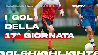Gol & Highlights | Diciasettesima giornata Eccellenza 