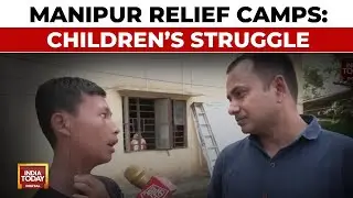 Life In Relief Camps: Manipur Children's Struggle To Study And Survive | India Today News