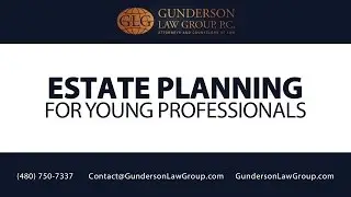 Estate Planning for Young Professionals | Gunderson Law Group, PC