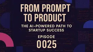 From Prompt to Product: The AI-Powered Path to Startup Success with Jon Levesque | Episode #0025