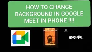 HOW TO CHANGE BACKGROUND/CUSTOM BACKGROUND IN GOOGLE MEET IN YOUR MOBILE PHONE!!!!