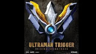 ULTRAMAN TRIGGER BGM - TRIGGER BATTLE Y