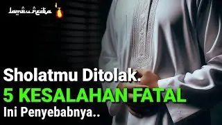 SHOLAT TAPI DITOLAK ALLAH !! 5 Sebab Yang Membatalkan Sholatmu Tidak Sah