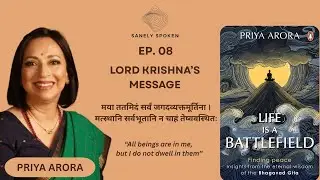 Life is battlefield | Priya Arora shares wisdom from Gita | Krishna, Karma, Rebirth, Atman | EP_08
