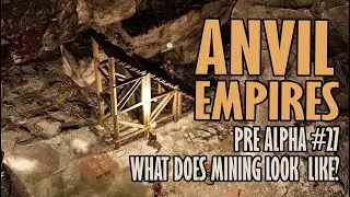 WHAT DOES MINING LOOK LIKE - PRE ALPHA #27 - 5 DAYS MINOR TEST - ANVIL EMPIRES