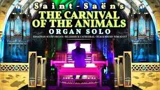 SAINT-SA&Euml;NS  - THE CARNIVAL OF THE ANIMALS (COMPLETE) ORGAN SOLO - JONATHAN SCOTT - BILLERBECK DOM