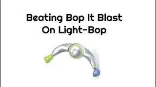 Beating Bop It Blast On Lightbop With Both Voices