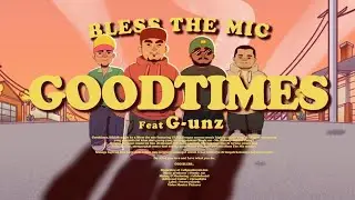 BLESS THE MIC - Goodtimes