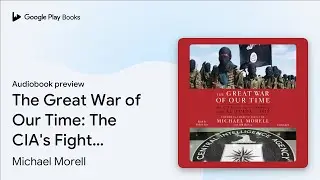 The Great War of Our Time: The CIA's Fight&hellip; by Michael Morell &middot; Audiobook preview