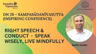 Right Speech & Conduct  -  Speak Wisely, Live Mindfully - DN 28 By Sachin Gudas