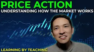 Price Action: Understanding How The Market Moves - Learn By Teaching