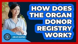 How Does The Organ Donor Registry Work?